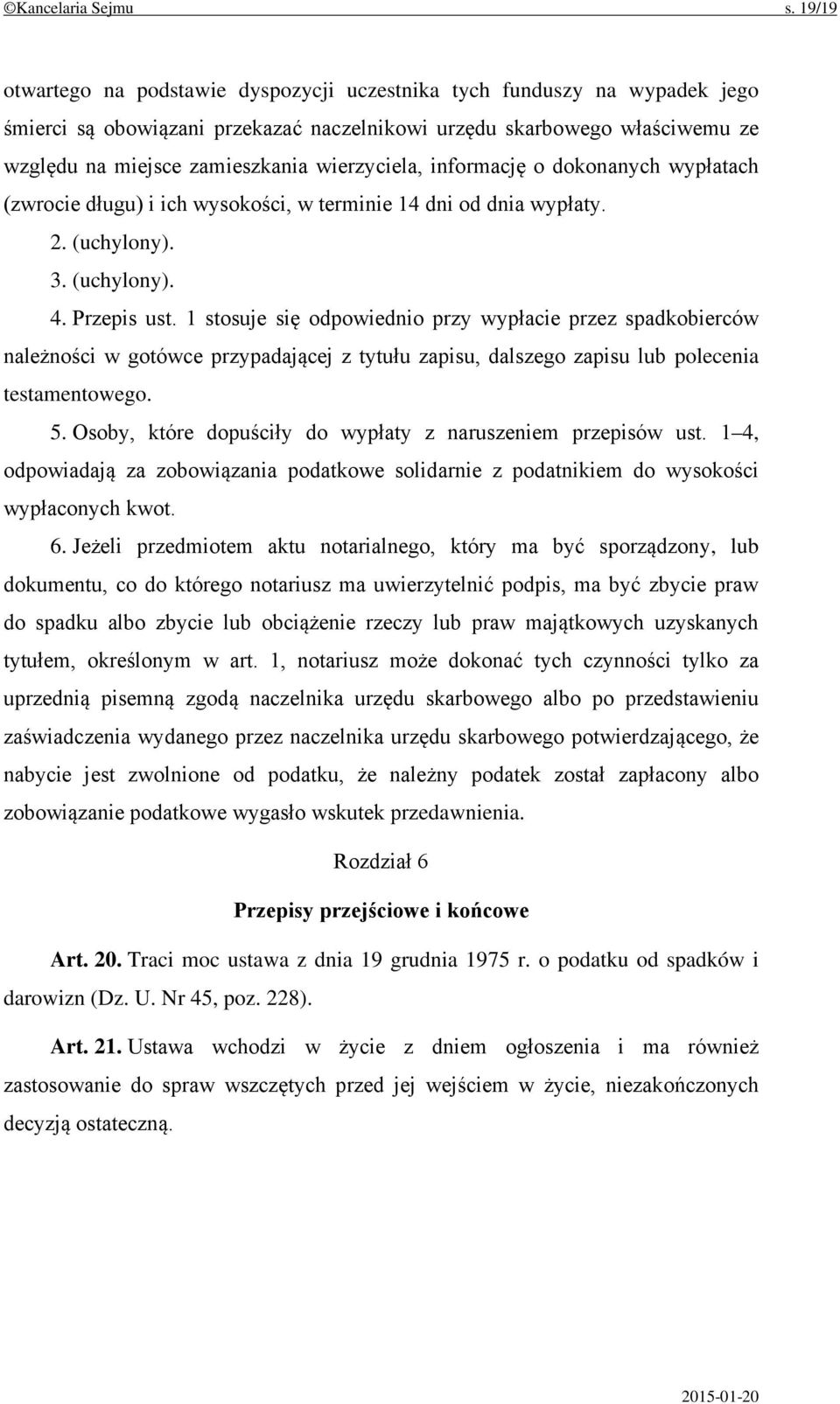 wierzyciela, informację o dokonanych wypłatach (zwrocie długu) i ich wysokości, w terminie 14 dni od dnia wypłaty. 2. (uchylony). 3. (uchylony). 4. Przepis ust.