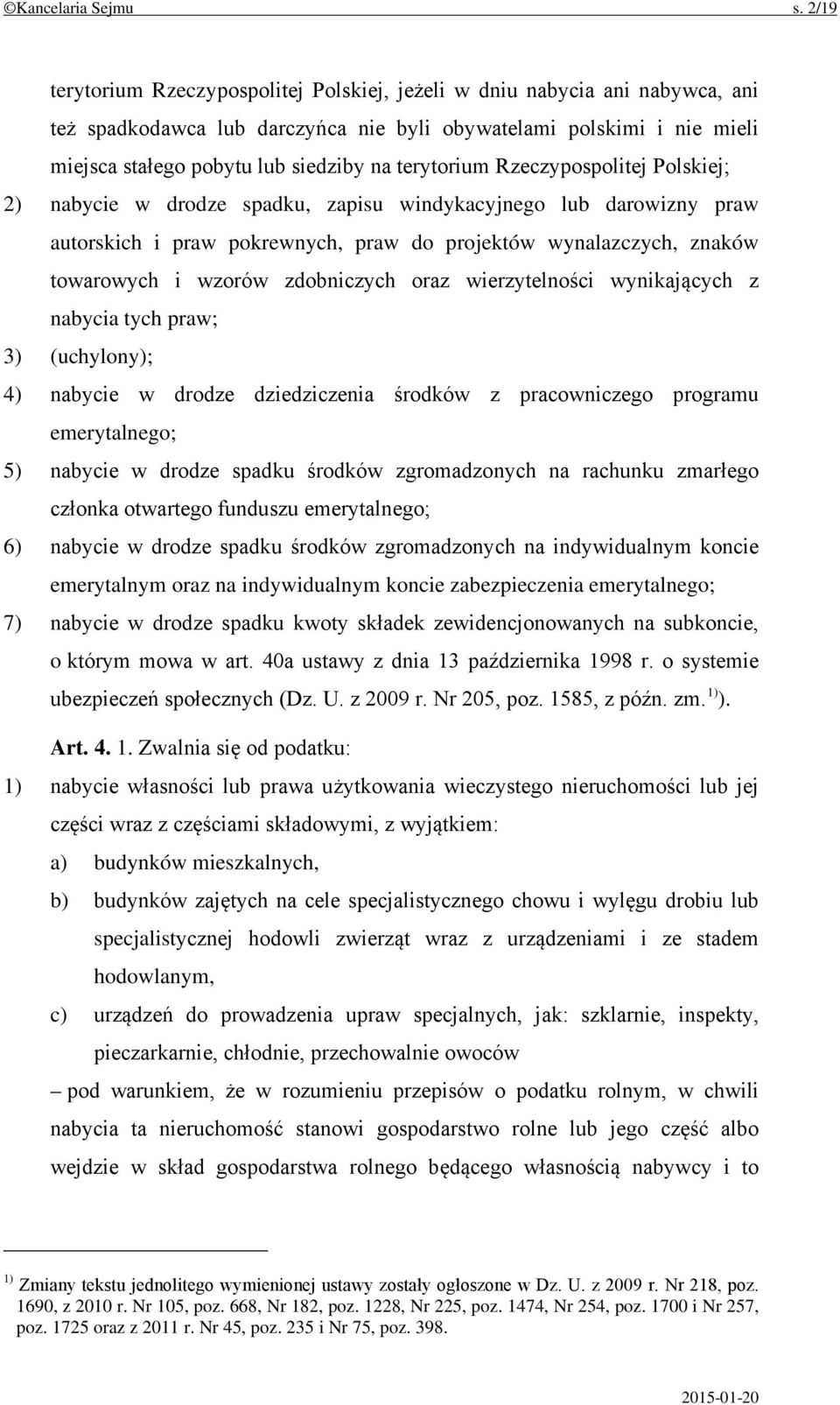 terytorium Rzeczypospolitej Polskiej; 2) nabycie w drodze spadku, zapisu windykacyjnego lub darowizny praw autorskich i praw pokrewnych, praw do projektów wynalazczych, znaków towarowych i wzorów