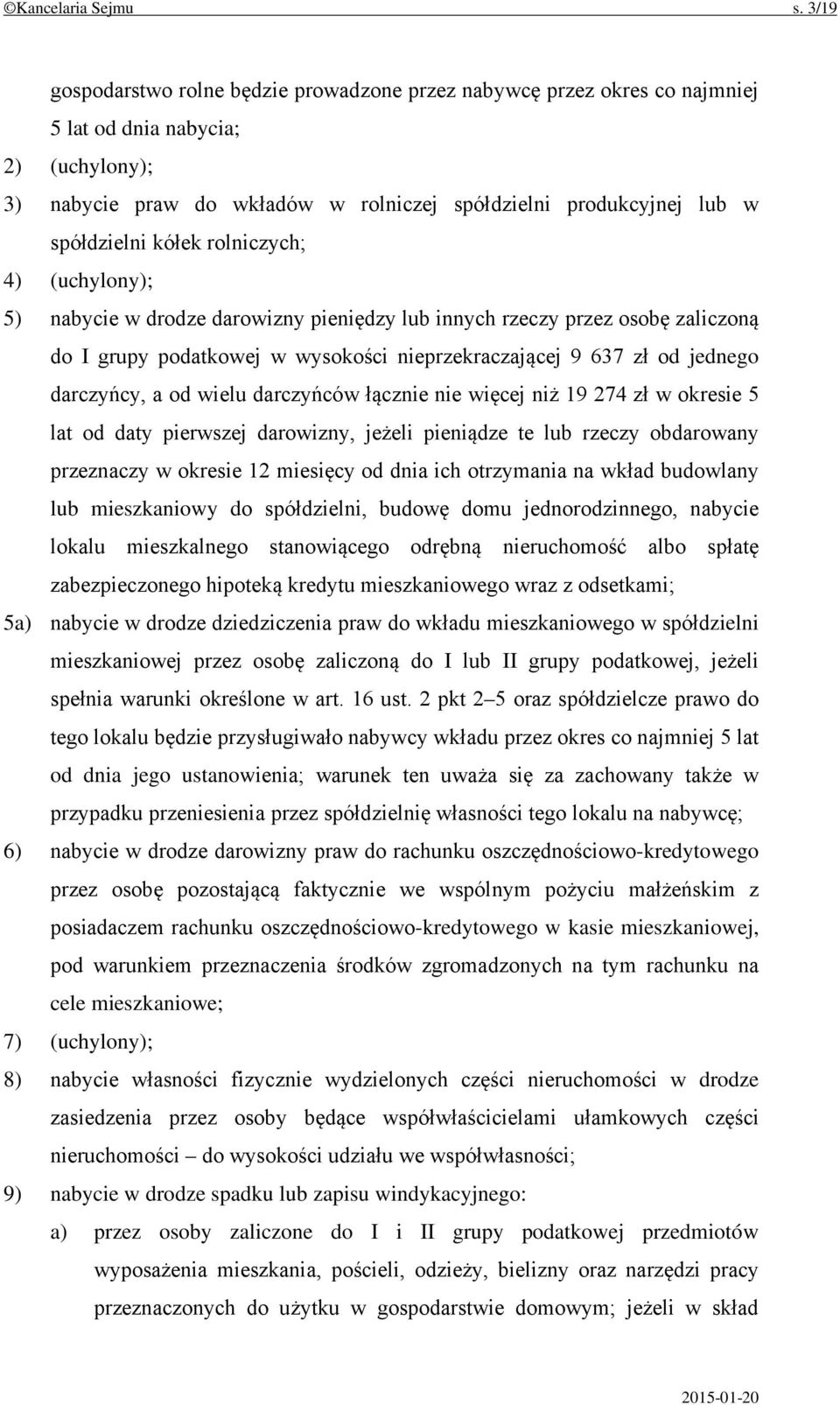 kółek rolniczych; 4) (uchylony); 5) nabycie w drodze darowizny pieniędzy lub innych rzeczy przez osobę zaliczoną do I grupy podatkowej w wysokości nieprzekraczającej 9 637 zł od jednego darczyńcy, a