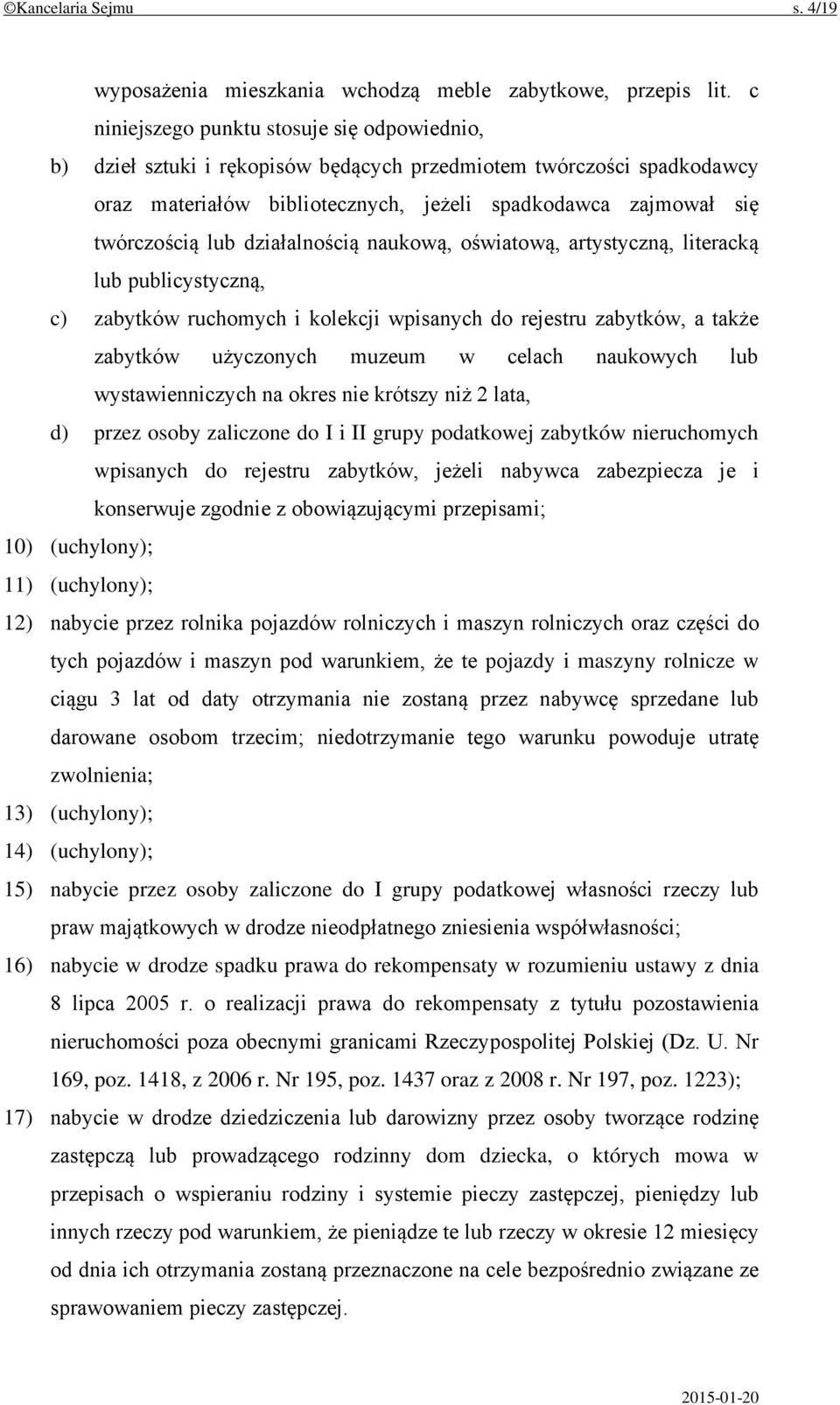 działalnością naukową, oświatową, artystyczną, literacką lub publicystyczną, c) zabytków ruchomych i kolekcji wpisanych do rejestru zabytków, a także zabytków użyczonych muzeum w celach naukowych lub