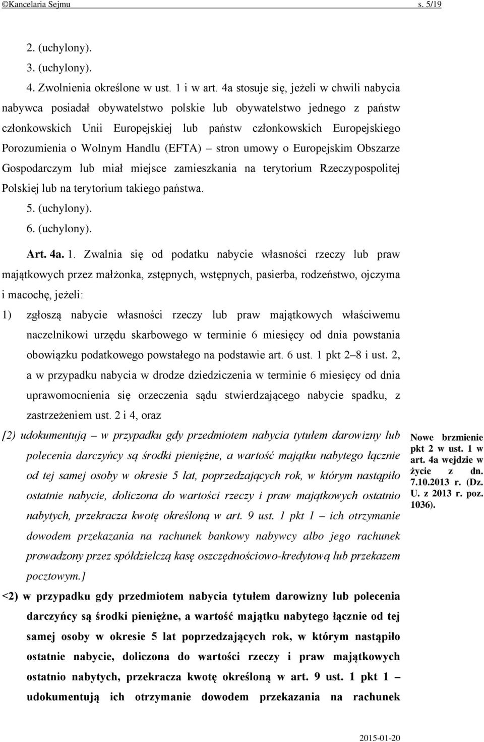 Wolnym Handlu (EFTA) stron umowy o Europejskim Obszarze Gospodarczym lub miał miejsce zamieszkania na terytorium Rzeczypospolitej Polskiej lub na terytorium takiego państwa. 5. (uchylony). 6.