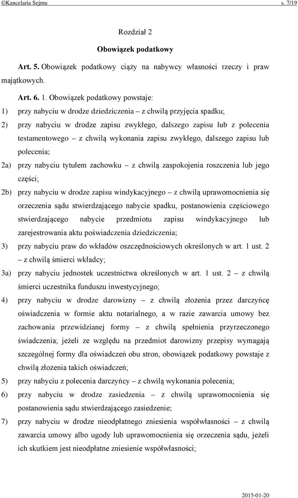 wykonania zapisu zwykłego, dalszego zapisu lub polecenia; 2a) przy nabyciu tytułem zachowku z chwilą zaspokojenia roszczenia lub jego części; 2b) przy nabyciu w drodze zapisu windykacyjnego z chwilą