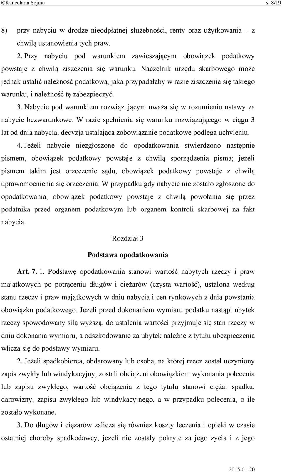 Naczelnik urzędu skarbowego może jednak ustalić należność podatkową, jaka przypadałaby w razie ziszczenia się takiego warunku, i należność tę zabezpieczyć. 3.