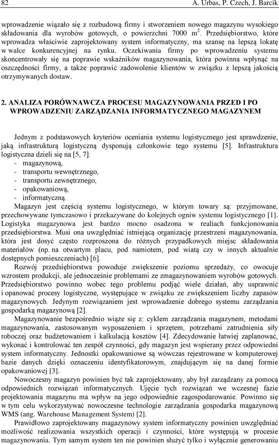 Oczekiwania firy o wrowadzeniu systeu skoncentrowały się na orawie wskaźników agazynowania, która owinna włynąć na oszczędności firy, a także orawić zadowolenie klientów w związku z leszą jakością