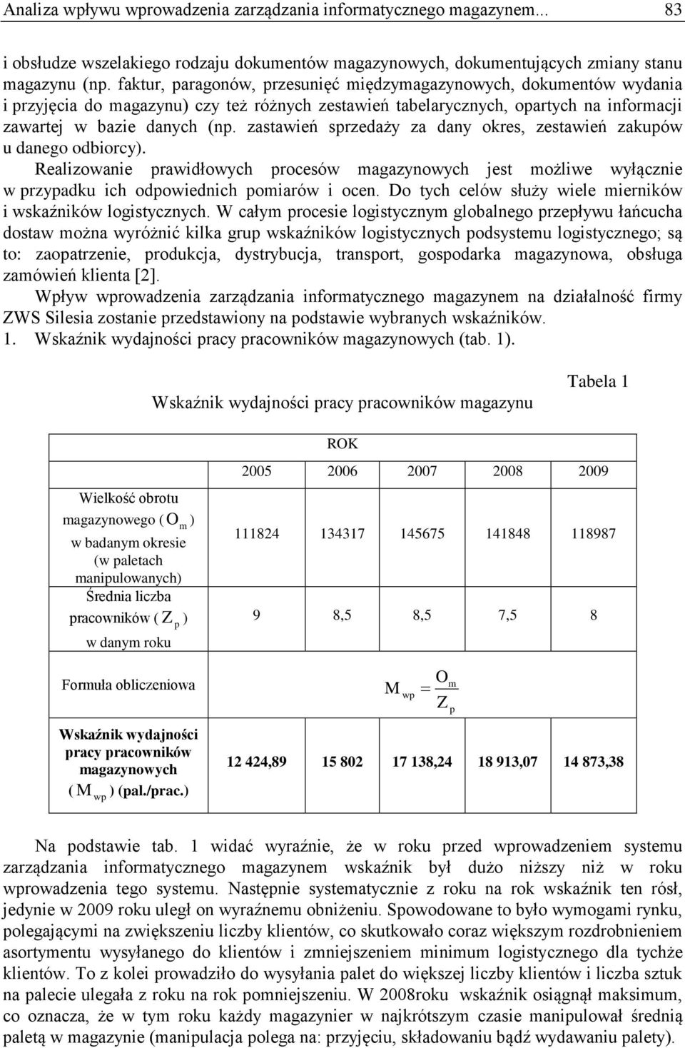 zastawień srzedaży za dany okres, zestawień zakuów u danego odbiorcy). Realizowanie rawidłowych rocesów agazynowych jest ożliwe wyłącznie w rzyadku ich odowiednich oiarów i ocen.