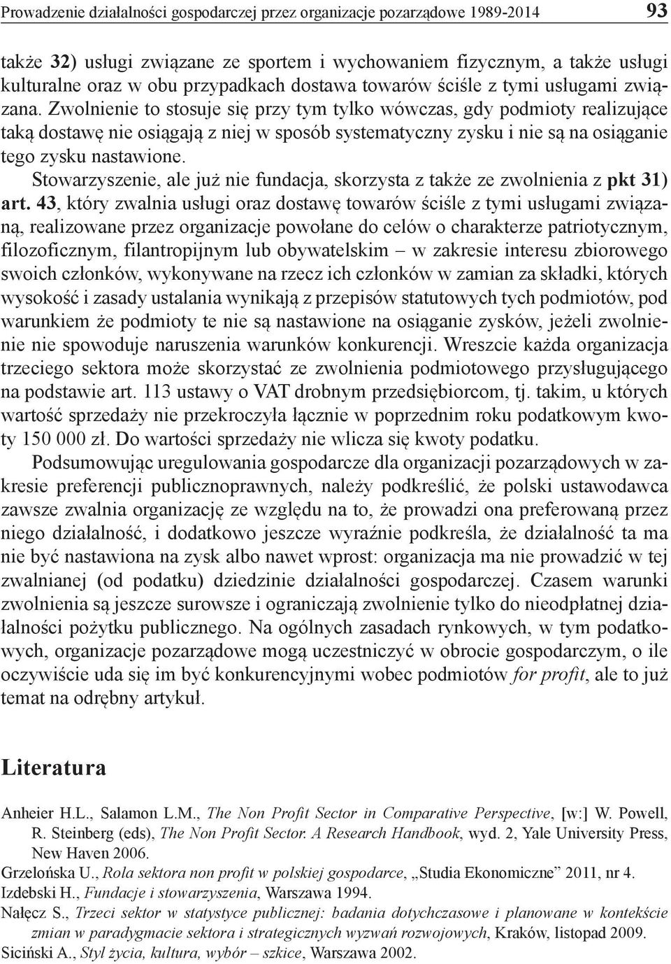 Zwolnienie to stosuje się przy tym tylko wówczas, gdy podmioty realizujące taką dostawę nie osiągają z niej w sposób systematyczny zysku i nie są na osiąganie tego zysku nastawione.