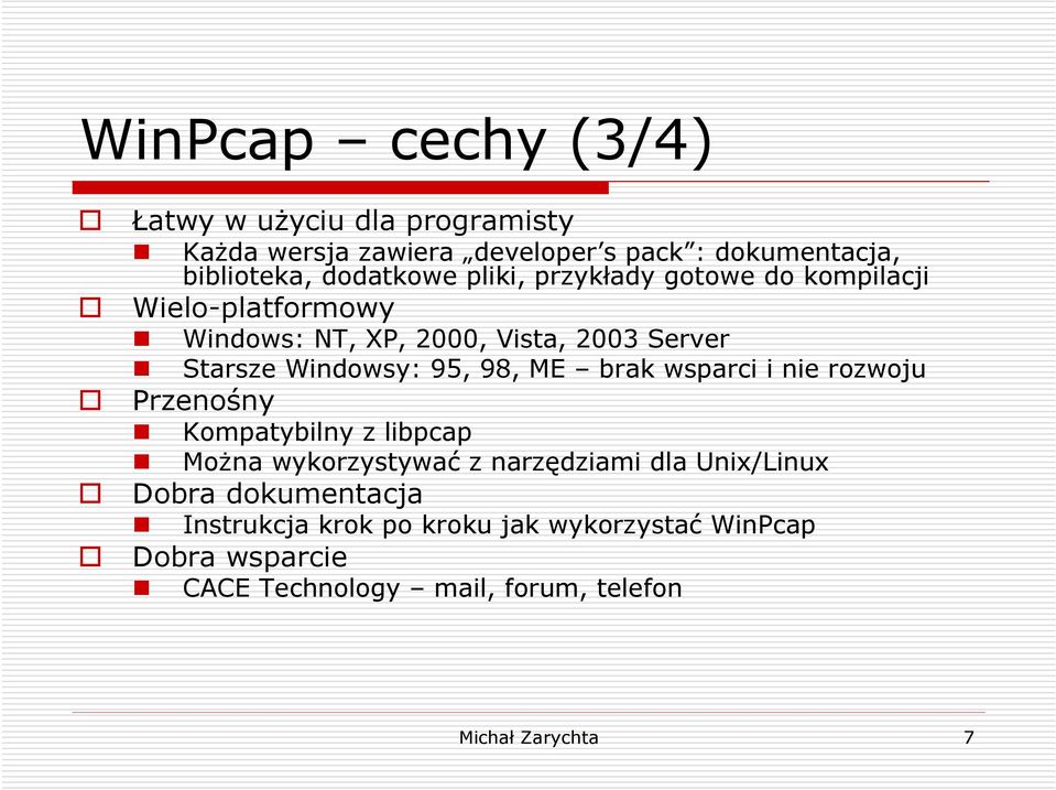 Windowsy: 95, 98, ME brak wsparci i nie rozwoju Przenośny Kompatybilny z libpcap MoŜna wykorzystywać z narzędziami dla