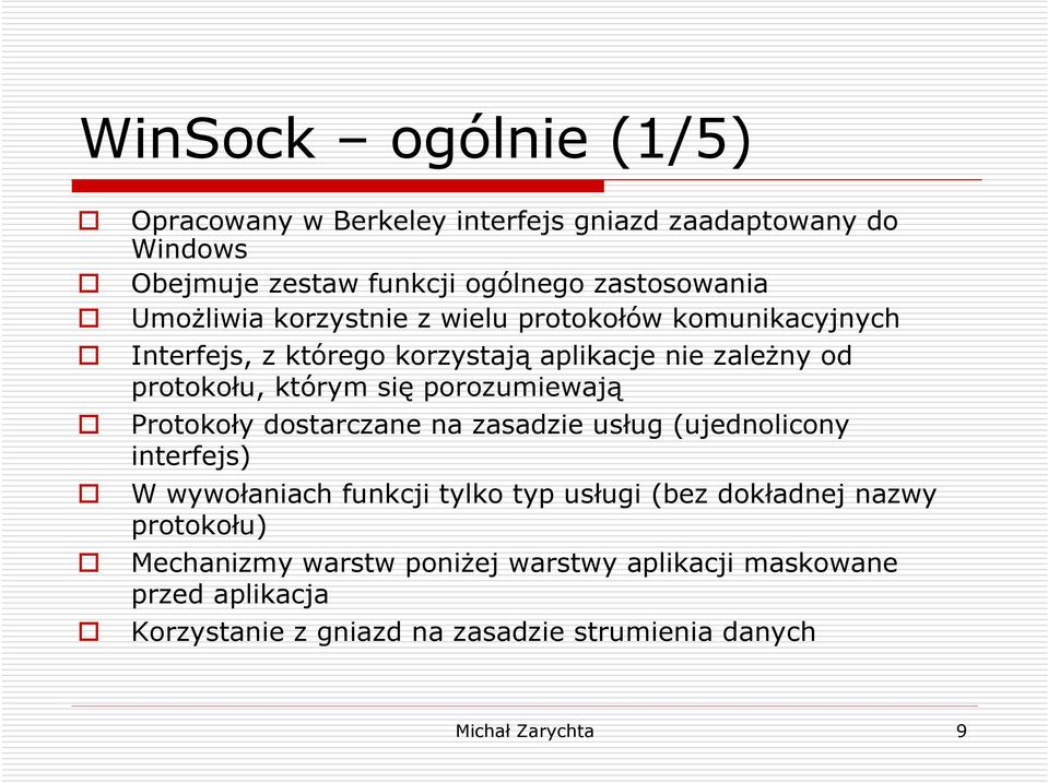 porozumiewają Protokoły dostarczane na zasadzie usług (ujednolicony interfejs) W wywołaniach funkcji tylko typ usługi (bez dokładnej nazwy