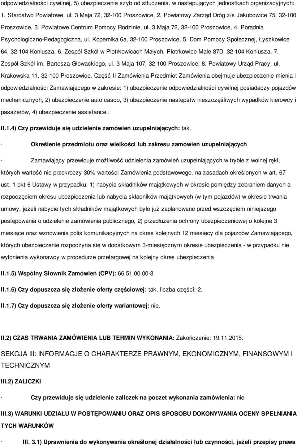 Kopernika 6a, 32-100 Proszowice, 5. Dom Pomocy Społecznej, Łyszkowice 64, 32-104 Koniusza, 6. Zespół Szkół w Piotrkowicach Małych, Piotrkowice Małe 87D, 32-104 Koniusza, 7. Zespół Szkół im.