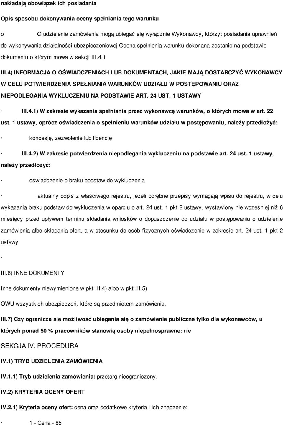 4) INFORMACJA O OŚWIADCZENIACH LUB DOKUMENTACH, JAKIE MAJĄ DOSTARCZYĆ WYKONAWCY W CELU POTWIERDZENIA SPEŁNIANIA WARUNKÓW UDZIAŁU W POSTĘPOWANIU ORAZ NIEPODLEGANIA WYKLUCZENIU NA PODSTAWIE ART. 24 UST.