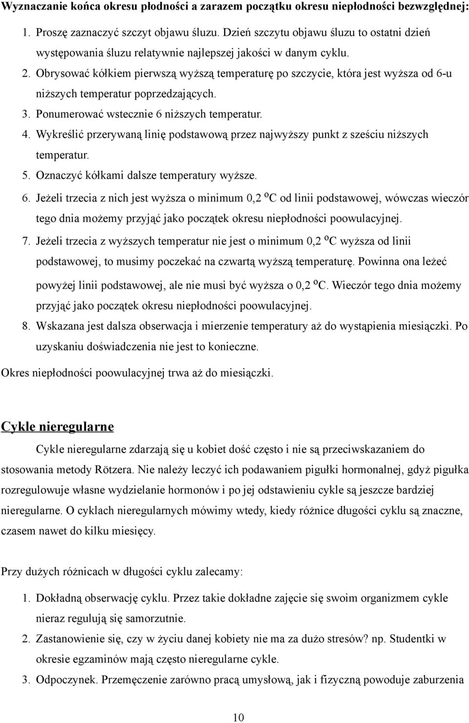 Obrysować kółkiem pierwszą wyższą temperaturę po szczycie, która jest wyższa od 6-u niższych temperatur poprzedzających. 3. Ponumerować wstecznie 6 niższych temperatur. 4.