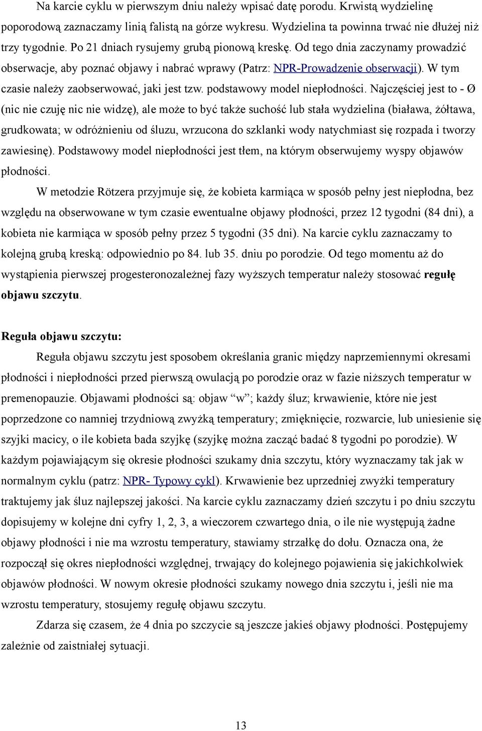 W tym czasie należy zaobserwować, jaki jest tzw. podstawowy model niepłodności.