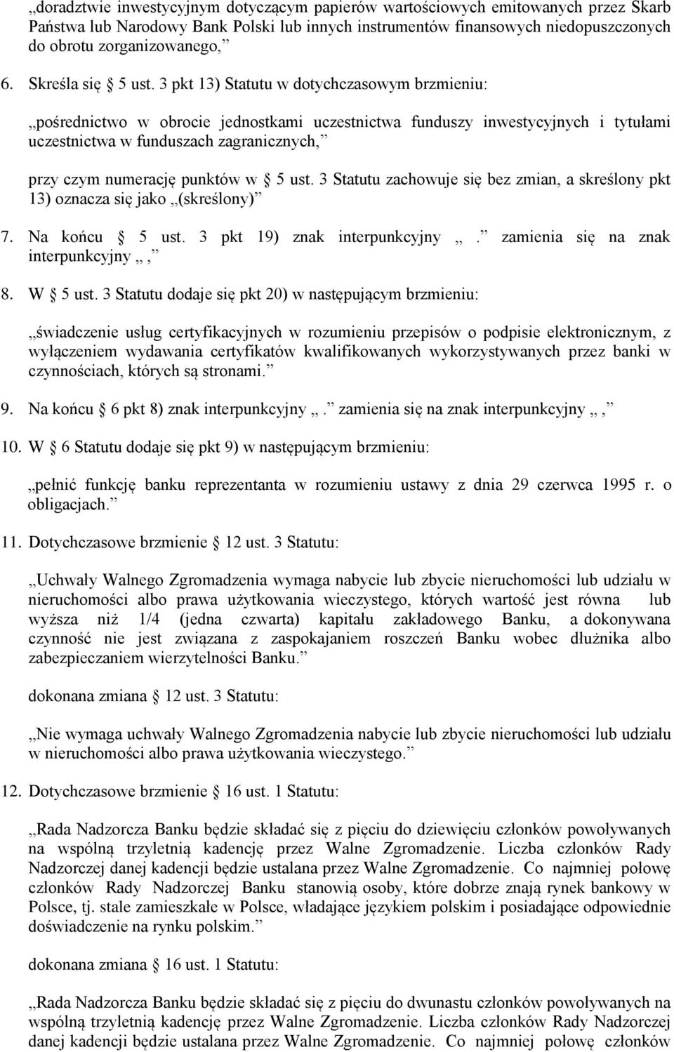 3 pkt 13) Statutu w dotychczasowym brzmieniu: pośrednictwo w obrocie jednostkami uczestnictwa funduszy inwestycyjnych i tytułami uczestnictwa w funduszach zagranicznych, przy czym numerację punktów w