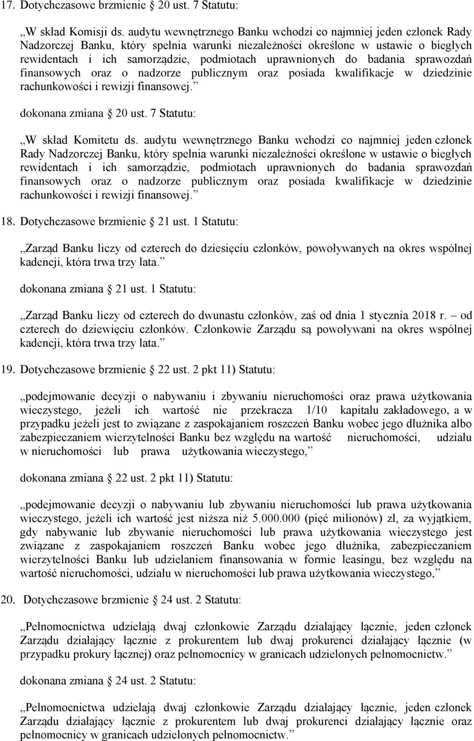 uprawnionych do badania sprawozdań finansowych oraz o nadzorze publicznym oraz posiada kwalifikacje w dziedzinie rachunkowości i rewizji finansowej. dokonana zmiana 20 ust.