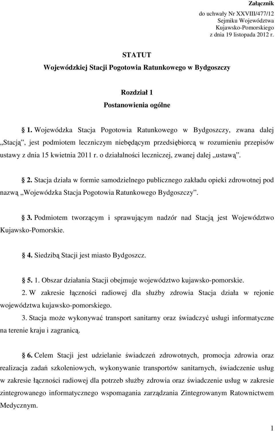 Wojewódzka Stacja Pogotowia Ratunkowego w Bydgoszczy, zwana dalej Stacją, jest podmiotem leczniczym niebędącym przedsiębiorcą w rozumieniu przepisów ustawy z dnia 15 kwietnia 2011 r.