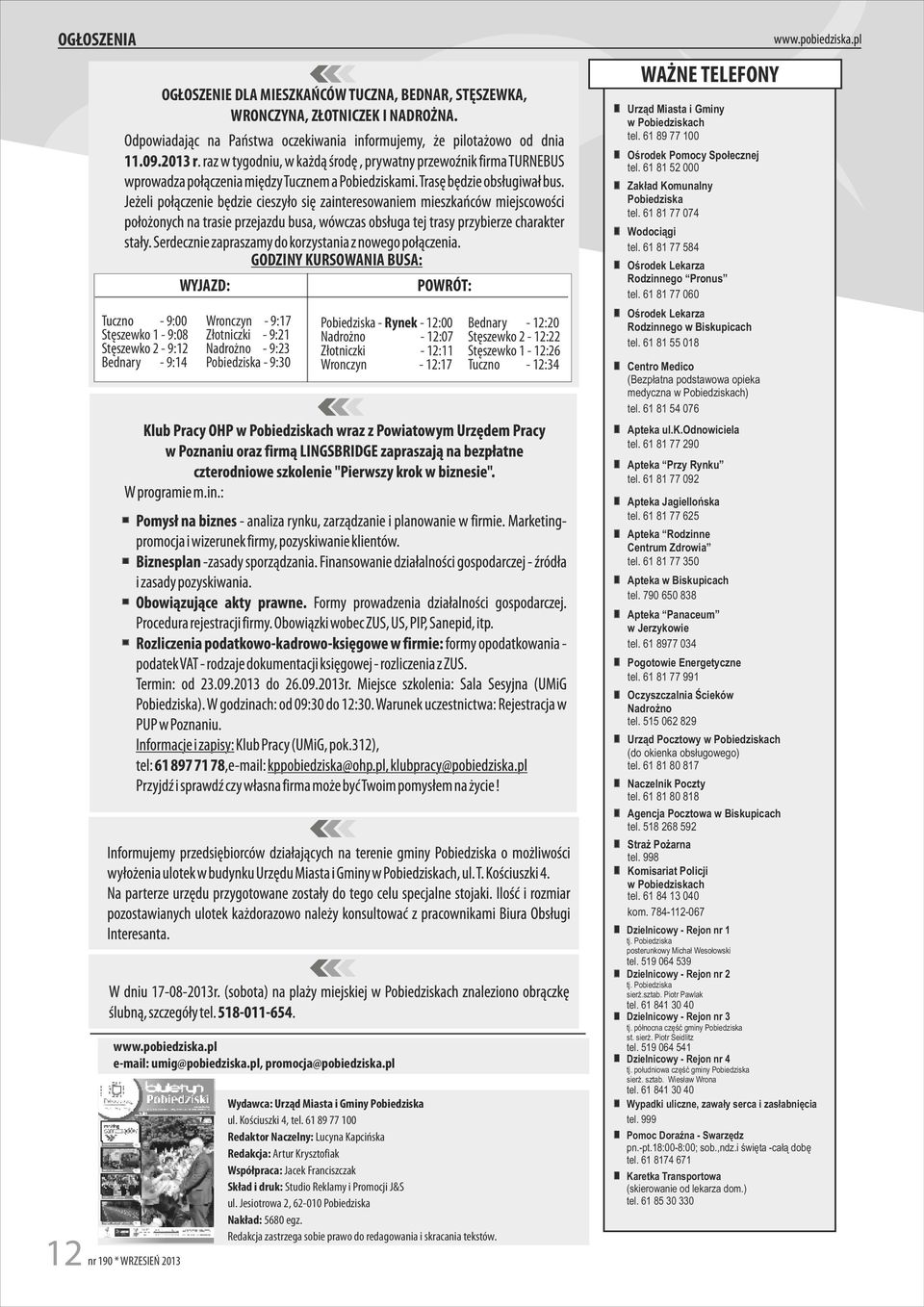 - 12:11 Wronczyn - 12:17 Wydawca: Urząd Miasta i Gminy Pobiedziska ul Kościuszki 4, tel 61 89 77 100 Redaktor Naczelny: Lucyna Kapcińska Redakcja: Artur Krysztofiak Współpraca: Jacek Franciszczak