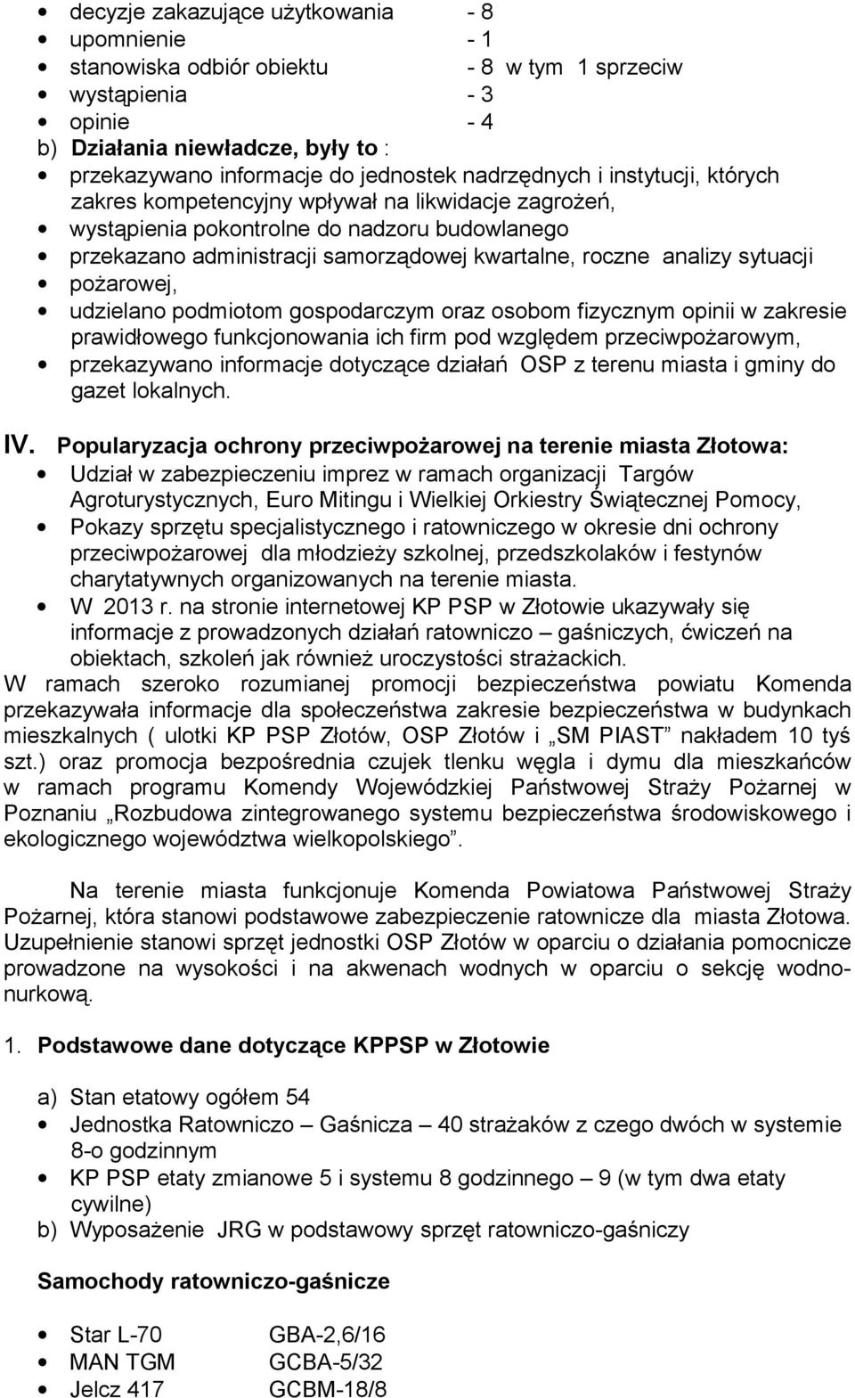 sytuacji pożarowej, udzielano podmiotom gospodarczym oraz osobom fizycznym opinii w zakresie prawidłowego funkcjonowania ich firm pod względem przeciwpożarowym, przekazywano informacje dotyczące