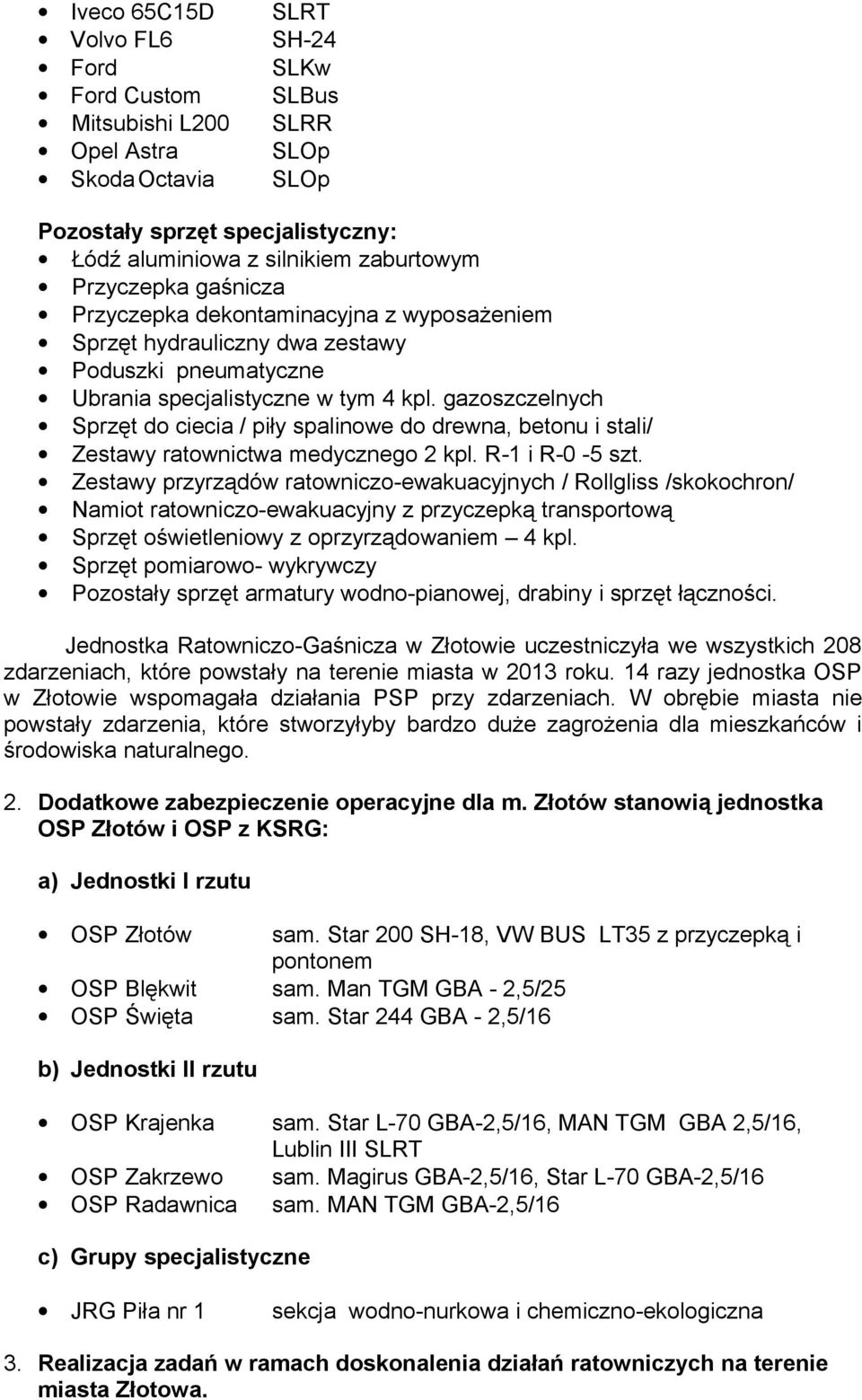 gazoszczelnych Sprzęt do ciecia / piły spalinowe do drewna, betonu i stali/ Zestawy ratownictwa medycznego 2 kpl. R-1 i R-0-5 szt.