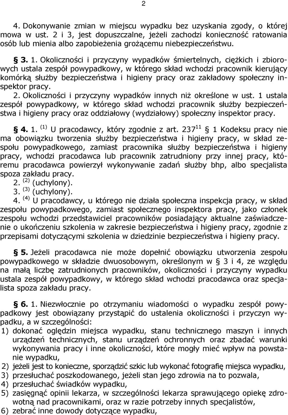 Okoliczności i przyczyny wypadków śmiertelnych, cięŝkich i zbiorowych ustala zespół powypadkowy, w którego skład wchodzi pracownik kierujący komórką słuŝby bezpieczeństwa i higieny pracy oraz