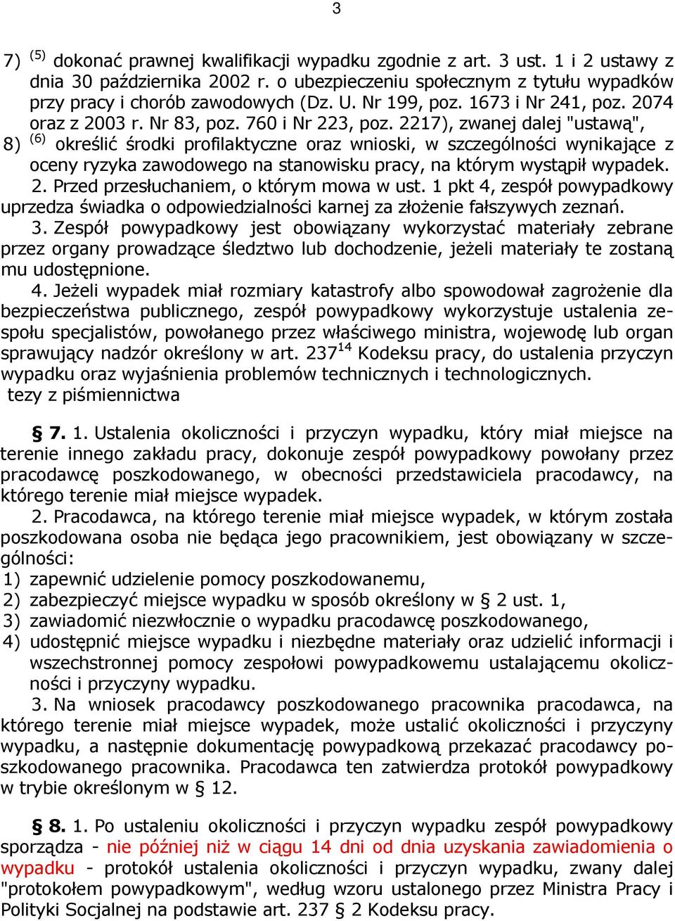 2217), zwanej dalej "ustawą", 8) (6) określić środki profilaktyczne oraz wnioski, w szczególności wynikające z oceny ryzyka zawodowego na stanowisku pracy, na którym wystąpił wypadek. 2.