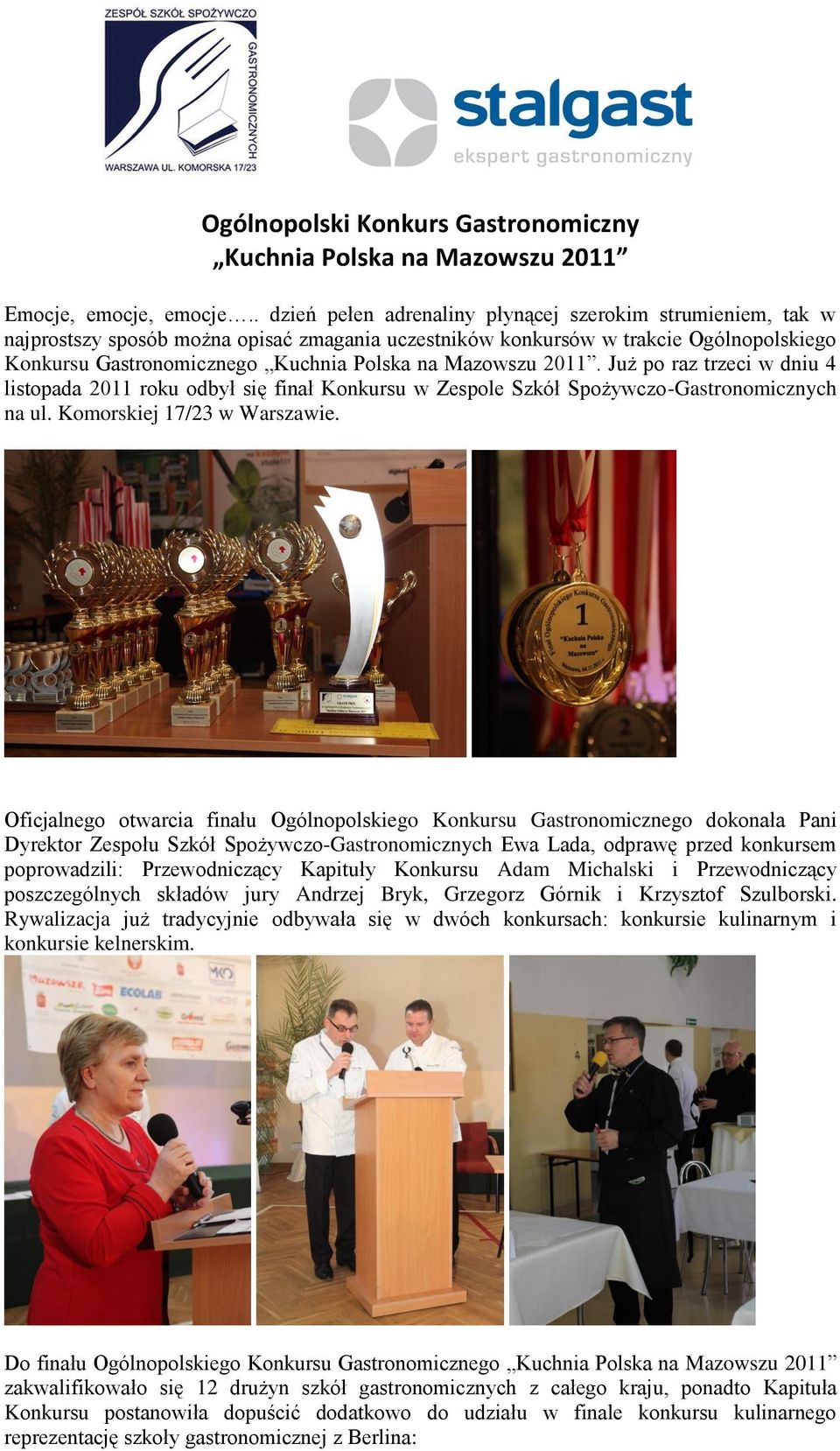 Mazowszu 2011. Już po raz trzeci w dniu 4 listopada 2011 roku odbył się finał Konkursu w Zespole Szkół Spożywczo-Gastronomicznych na ul. Komorskiej 17/23 w Warszawie.