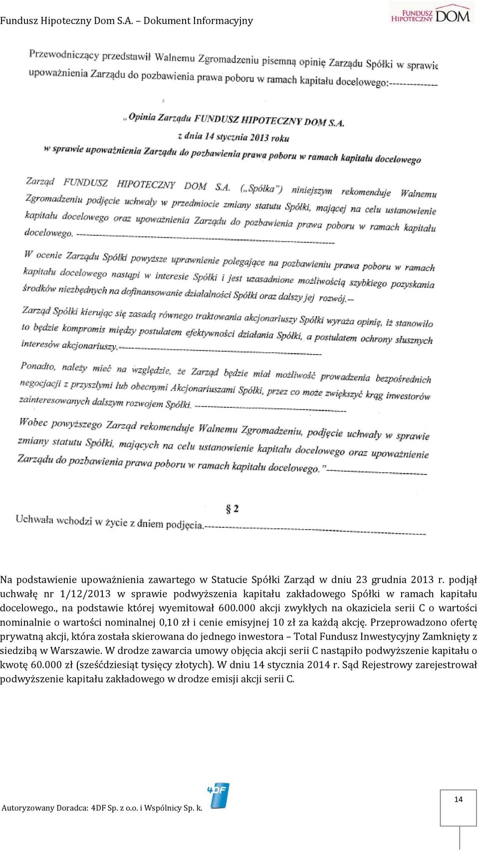 000 akcji zwykłych na okaziciela serii C o wartości nominalnie o wartości nominalnej 0,10 zł i cenie emisyjnej 10 zł za każdą akcję.