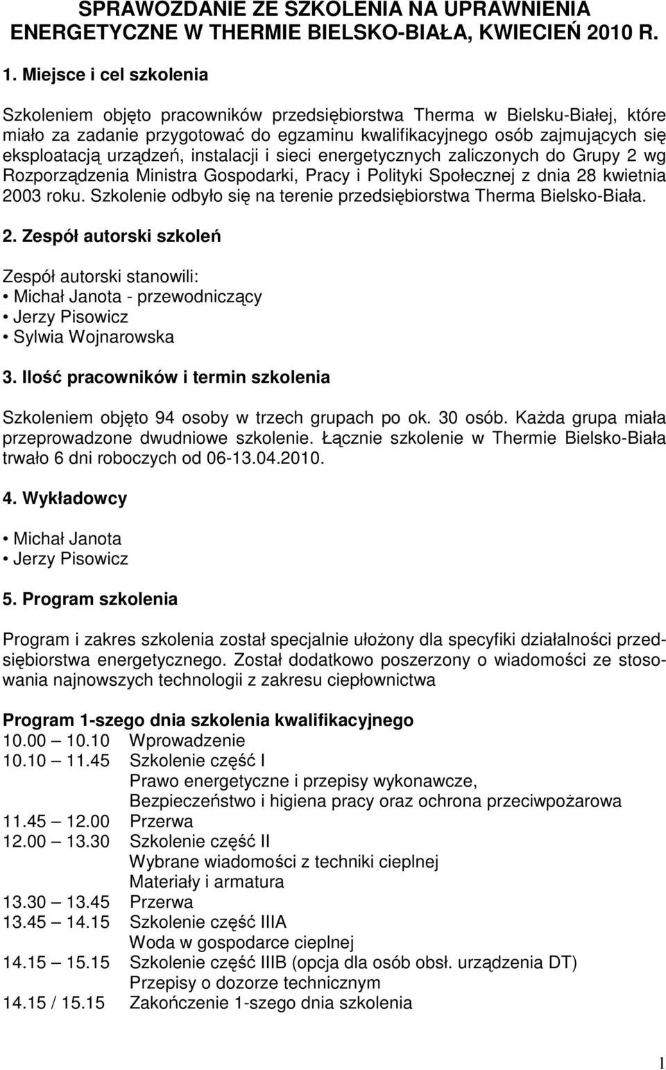 urządzeń, instalacji i sieci energetycznych zaliczonych do Grupy 2 wg Rozporządzenia Ministra Gospodarki, Pracy i Polityki Społecznej z dnia 28 kwietnia 2003 roku.