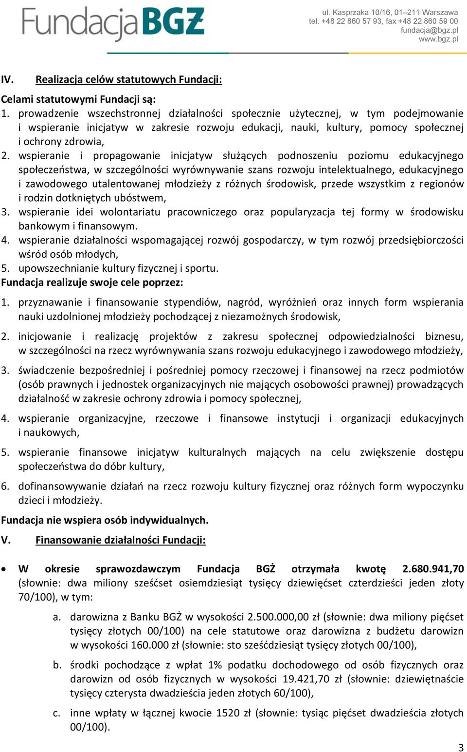 wspieranie i propagowanie inicjatyw służących podnoszeniu poziomu edukacyjnego społeczeństwa, w szczególności wyrównywanie szans rozwoju intelektualnego, edukacyjnego i zawodowego utalentowanej