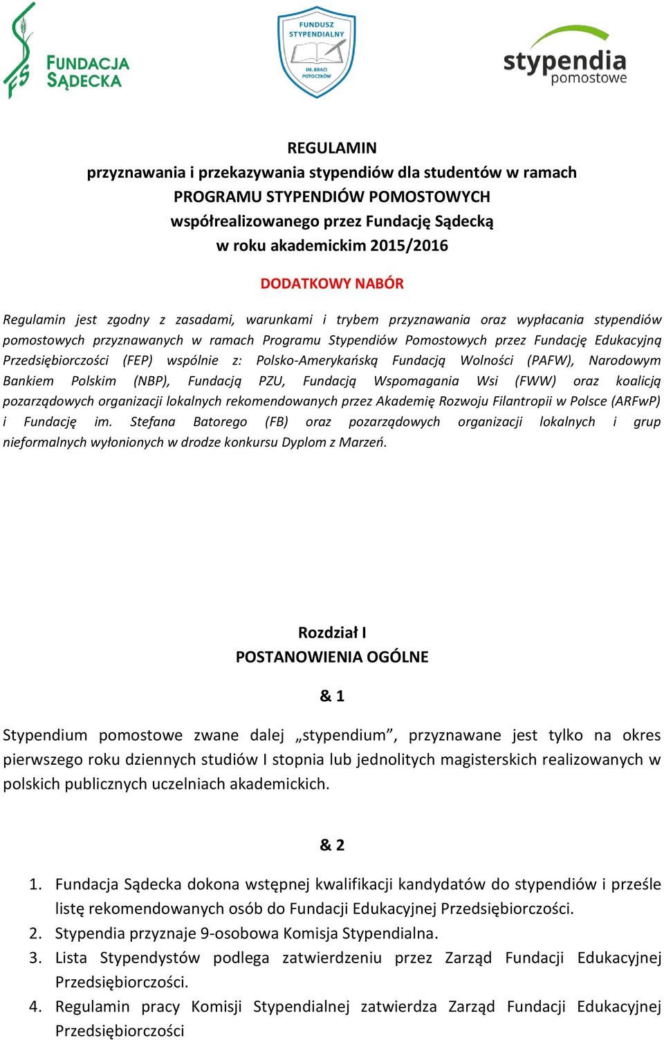 Przedsiębiorczości (FEP) wspólnie z: Polsko-Amerykańską Fundacją Wolności (PAFW), Narodowym Bankiem Polskim (NBP), Fundacją PZU, Fundacją Wspomagania Wsi (FWW) oraz koalicją pozarządowych organizacji