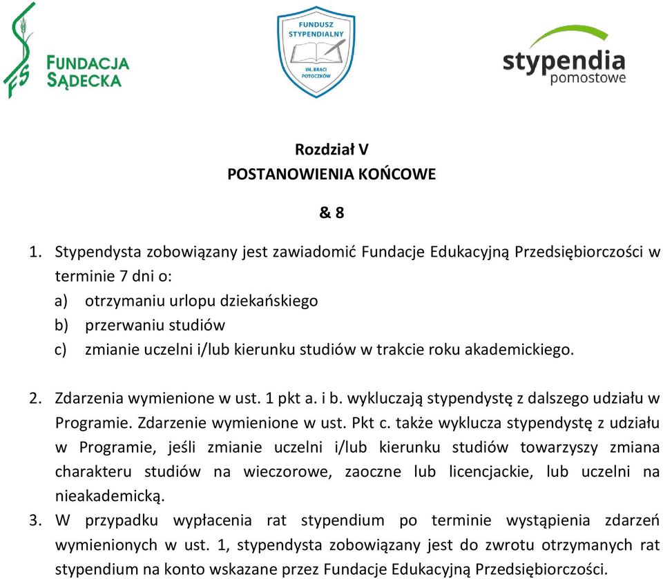 trakcie roku akademickiego. 2. Zdarzenia wymienione w ust. 1 pkt a. i b. wykluczają stypendystę z dalszego udziału w Programie. Zdarzenie wymienione w ust. Pkt c.