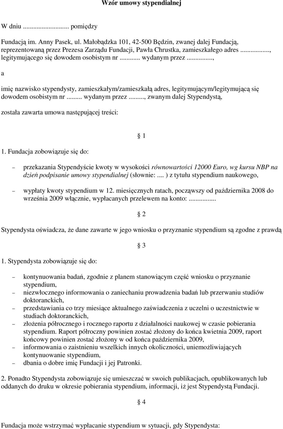 .., a imię nazwisko stypendysty, zamieszkałym/zamieszkałą adres, legitymującym/legitymującą się dowodem osobistym nr... wydanym przez.