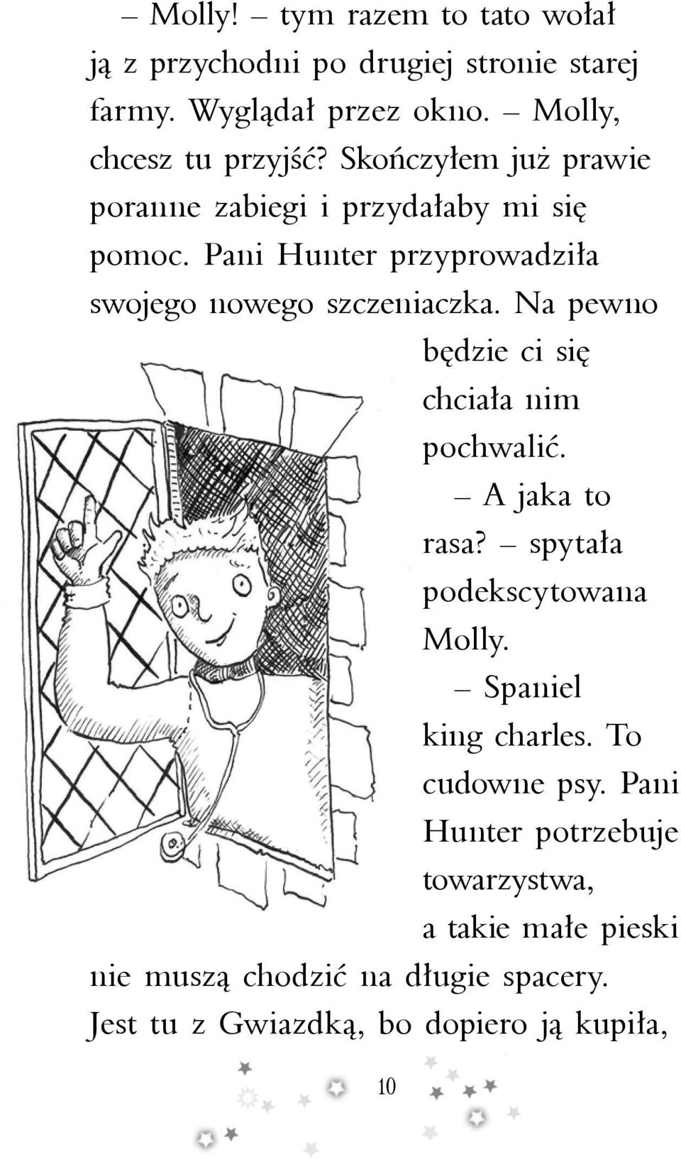 Na pewno będzie ci się chciała nim pochwalić. A jaka to rasa? spytała podekscytowana Molly. Spaniel king charles. To cudowne psy.