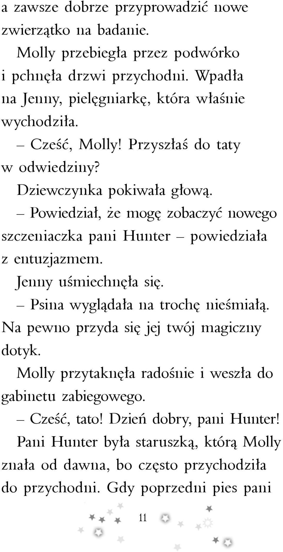 Powiedział, że mogę zobaczyć nowego szczeniaczka pani Hunter powiedziała z entuzjazmem. Jenny uśmiechnęła się. Psina wyglądała na trochę nieśmiałą.