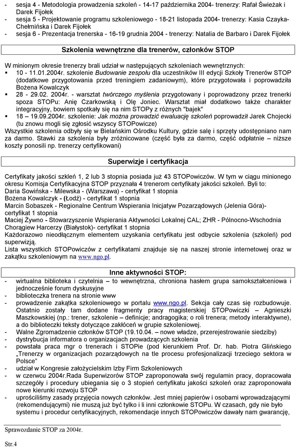 okresie trenerzy brali udział w następujących szkoleniach wewnętrznych: 10-11.01.2004r.