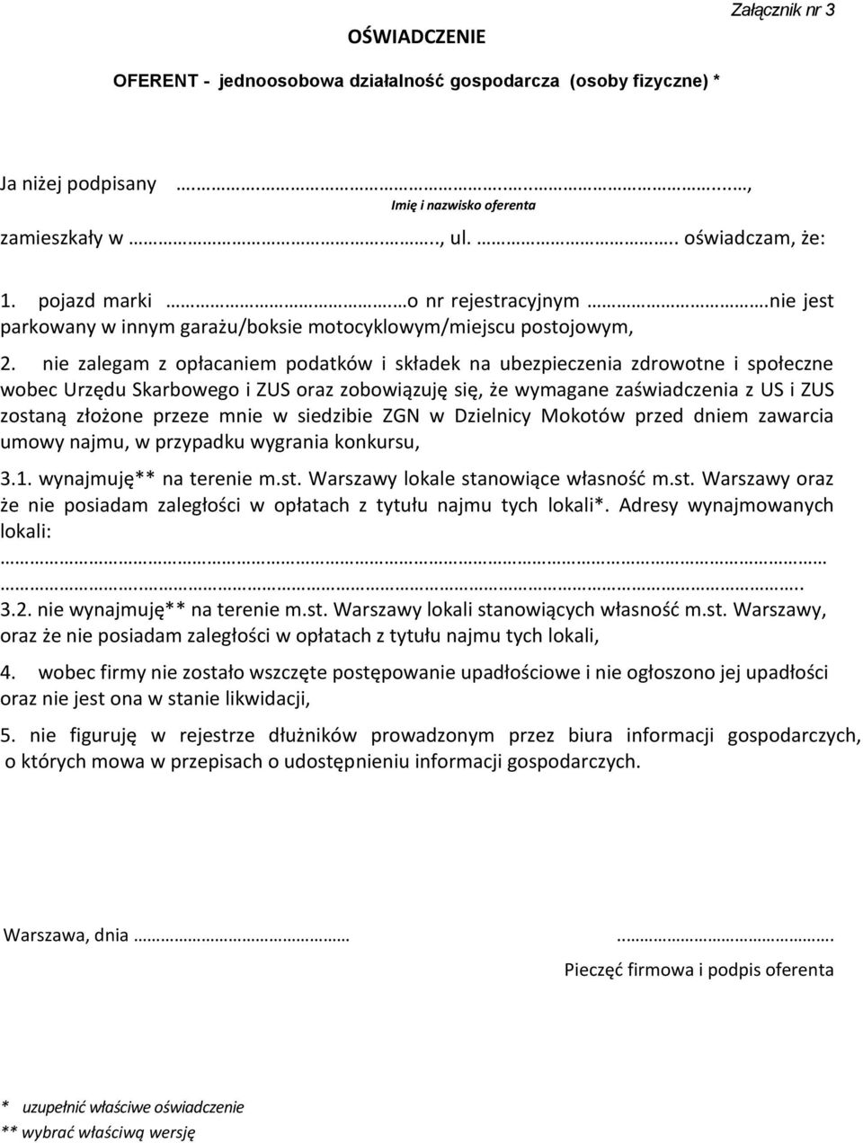 nie zalegam z opłacaniem podatków i składek na ubezpieczenia zdrowotne i społeczne wobec Urzędu Skarbowego i ZUS oraz zobowiązuję się, że wymagane zaświadczenia z US i ZUS zostaną złożone przeze mnie