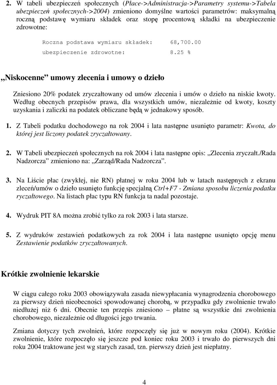 25 % Niskocenne umowy zlecenia i umowy o dzieło Zniesiono 20% podatek zryczałtowany od umów zlecenia i umów o dzieło na niskie kwoty.