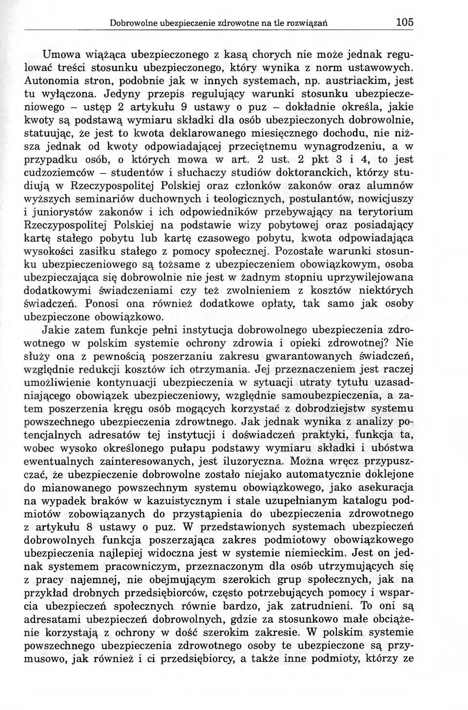 Jedyny przepis regulujący warunki stosunku ubezpieczeniowego - ustęp 2 artykułu 9 ustawy o puz - dokładnie określa, jakie kwoty są podstawą wymiaru składki dla osób ubezpieczonych dobrowolnie,