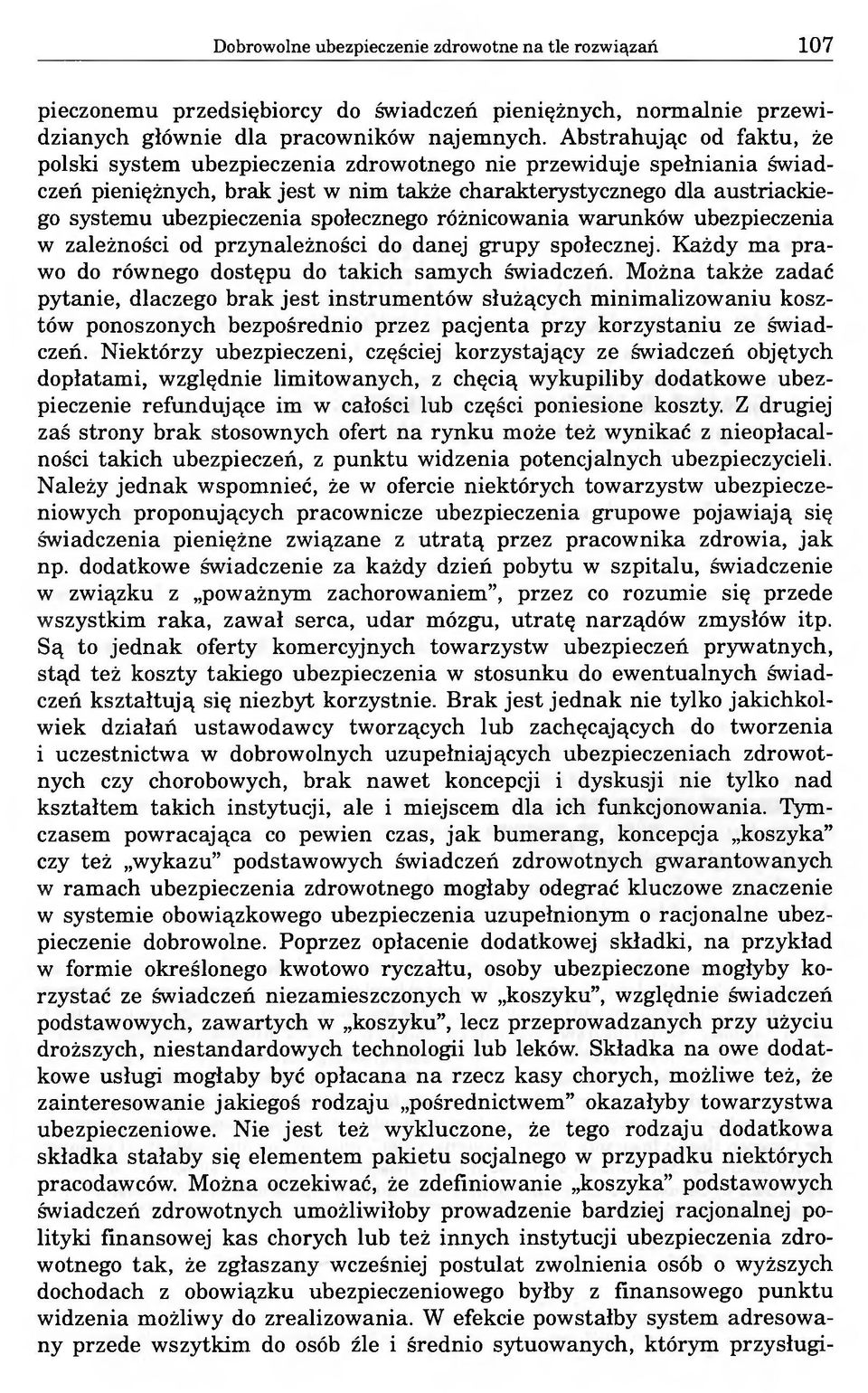 społecznego różnicowania warunków ubezpieczenia w zależności od przynależności do danej grupy społecznej. Każdy ma prawo do równego dostępu do takich samych świadczeń.