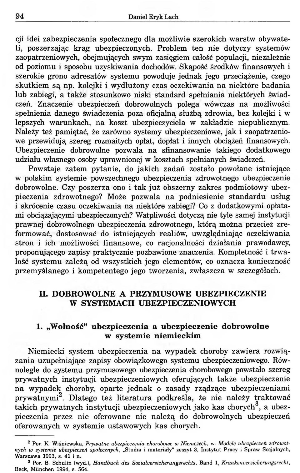 Skąpość środków finansowych i szerokie grono adresatów systemu powoduje jednak jego przeciążenie, czego skutkiem są np.