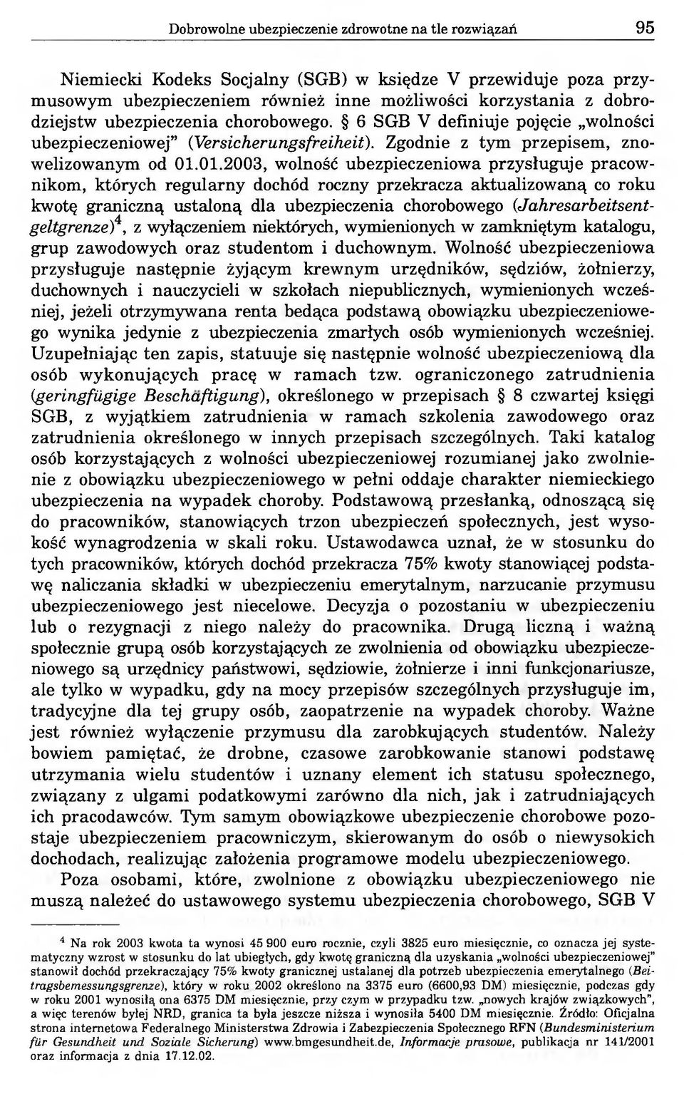 01.2003, wolność ubezpieczeniowa przysługuje pracownikom, których regularny dochód roczny przekracza aktualizowaną co roku kwotę graniczną ustaloną dla ubezpieczenia chorobowego