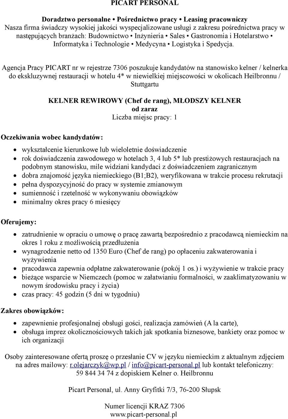 doświadczenie rok doświadczenia zawodowego w hotelach 3, 4 lub 5* lub prestiżowych restauracjach na podobnym stanowisku, mile widziani kandydaci z doświadczeniem zagranicznym dobra znajomość języka