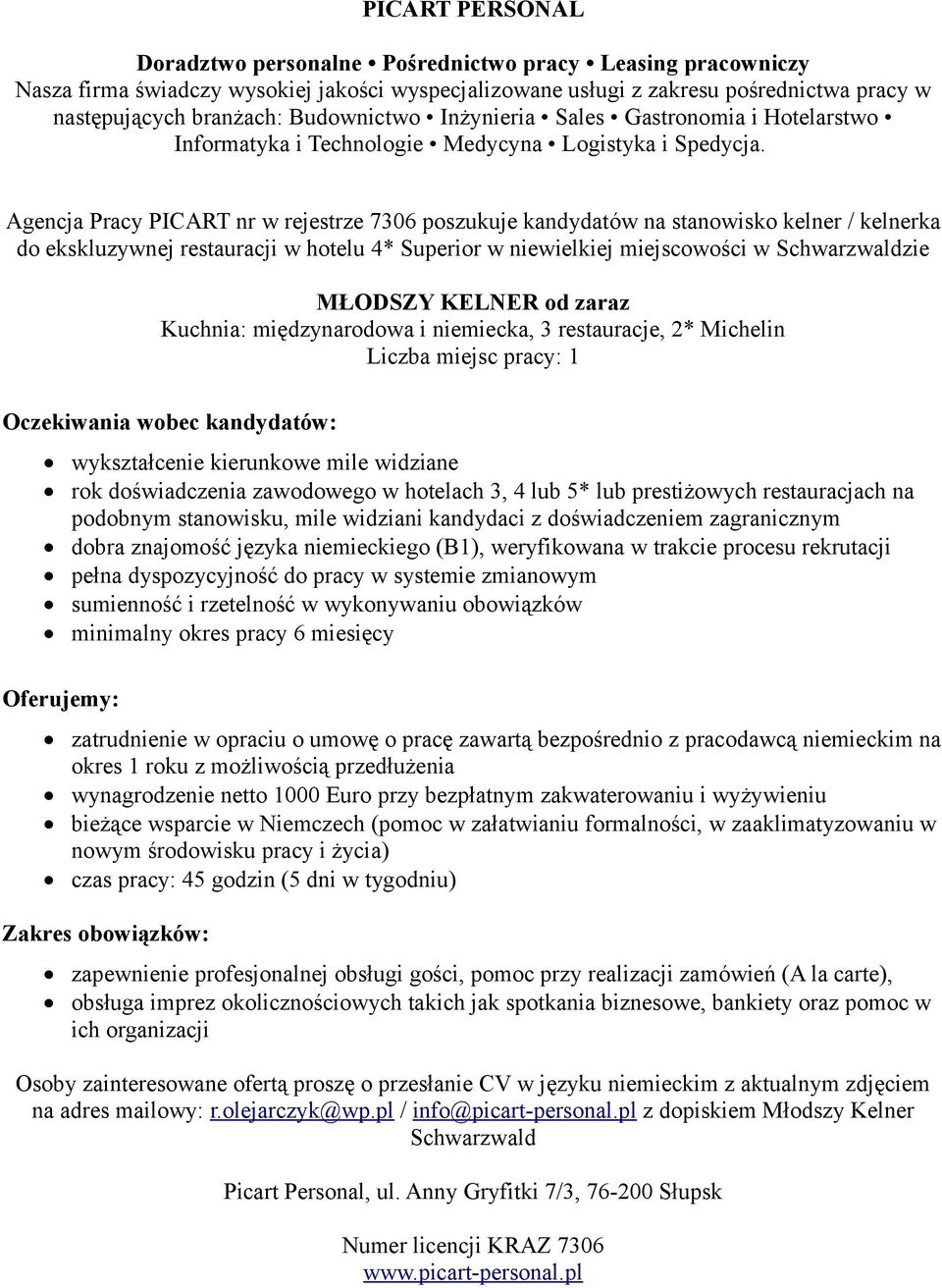 kierunkowe mile widziane rok doświadczenia zawodowego w hotelach 3, 4 lub 5* lub prestiżowych restauracjach na podobnym stanowisku, mile widziani kandydaci z doświadczeniem zagranicznym dobra