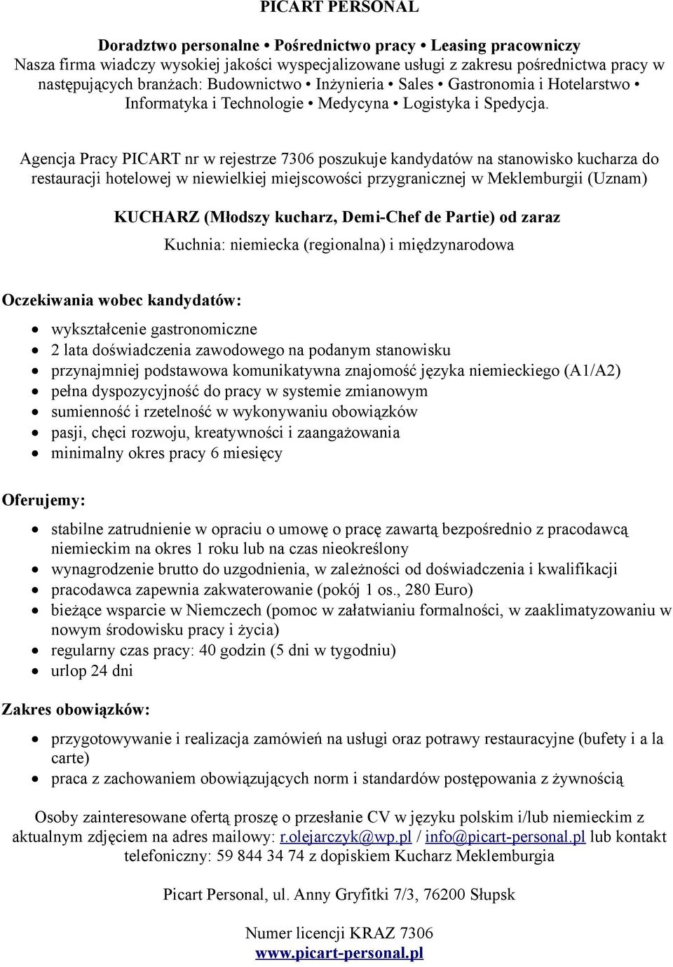 gastronomiczne 2 lata doświadczenia zawodowego na podanym stanowisku przynajmniej podstawowa komunikatywna znajomość języka niemieckiego (A1/A2) pasji, chęci rozwoju, kreatywności i zaangażowania