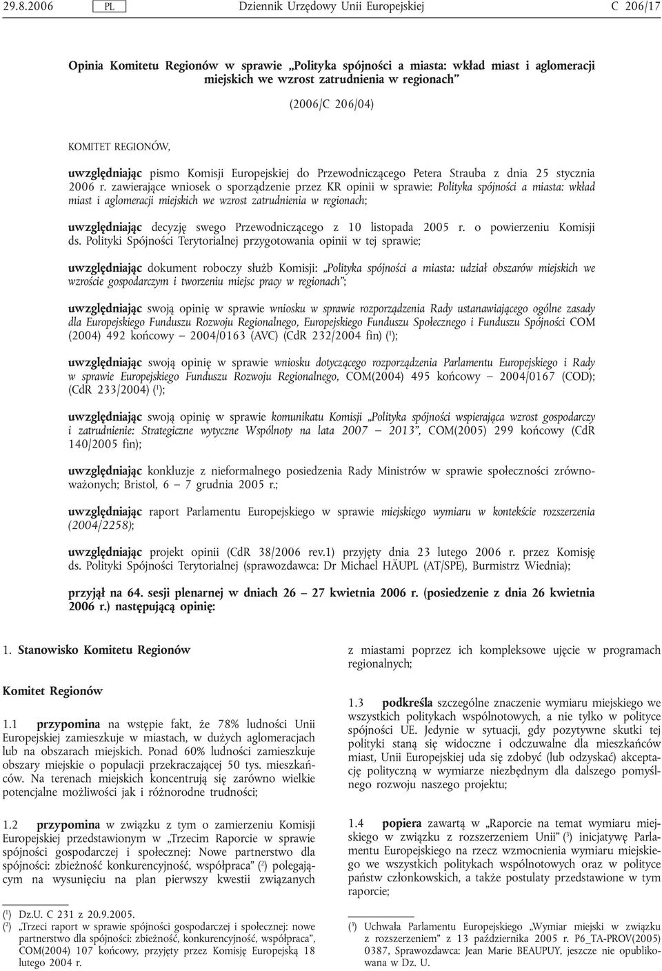 zawierające wniosek o sporządzenie przez KR opinii w sprawie: Polityka spójności a miasta: wkład miast i aglomeracji miejskich we wzrost zatrudnienia w regionach; uwzględniając decyzję swego