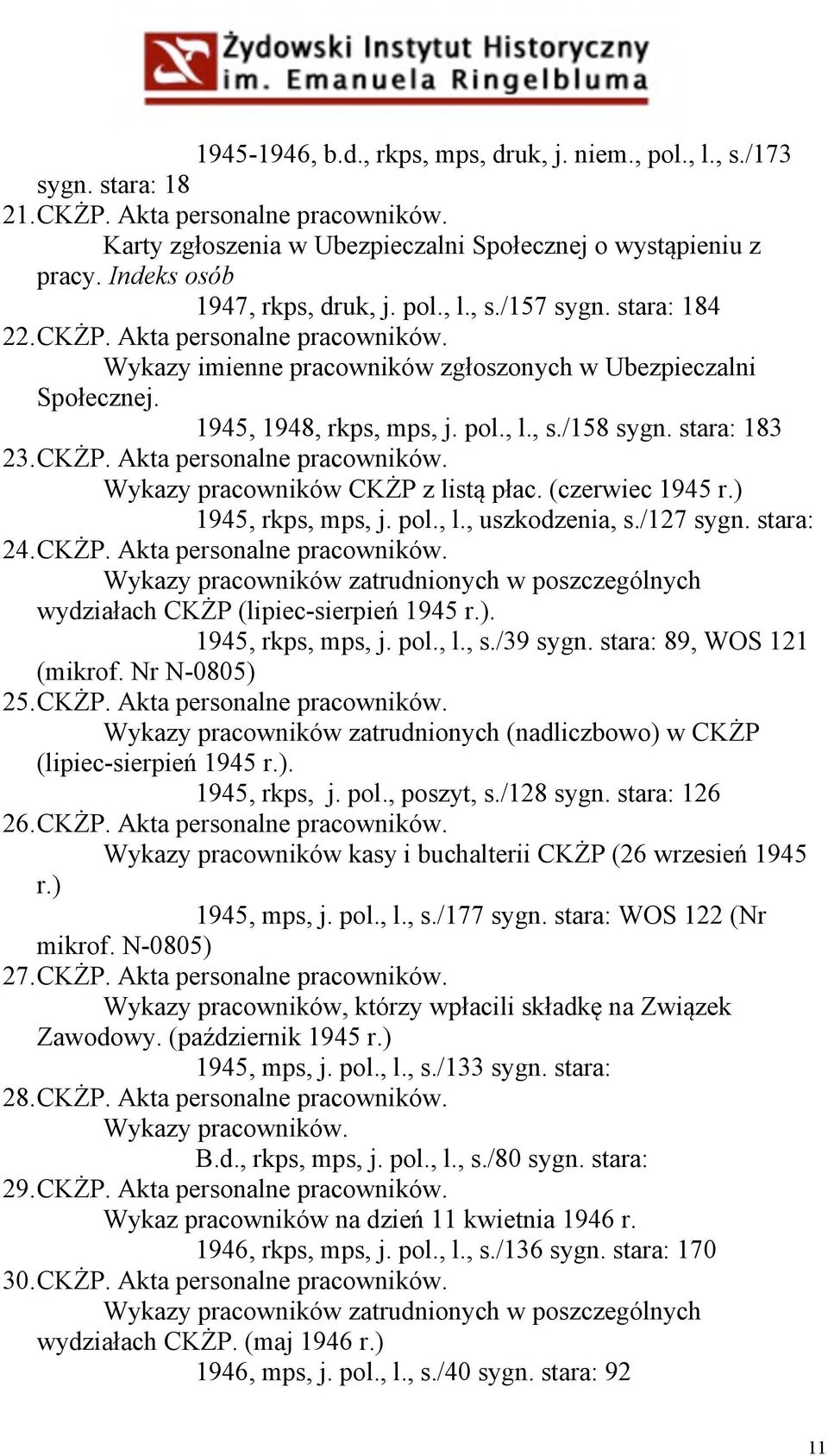 pol., l., s./158 sygn. stara: 183 23. CKŻP. Akta personalne pracowników. Wykazy pracowników CKŻP z listą płac. (czerwiec 1945 r.) 1945, rkps, mps, j. pol., l., uszkodzenia, s./127 sygn. stara: 24.