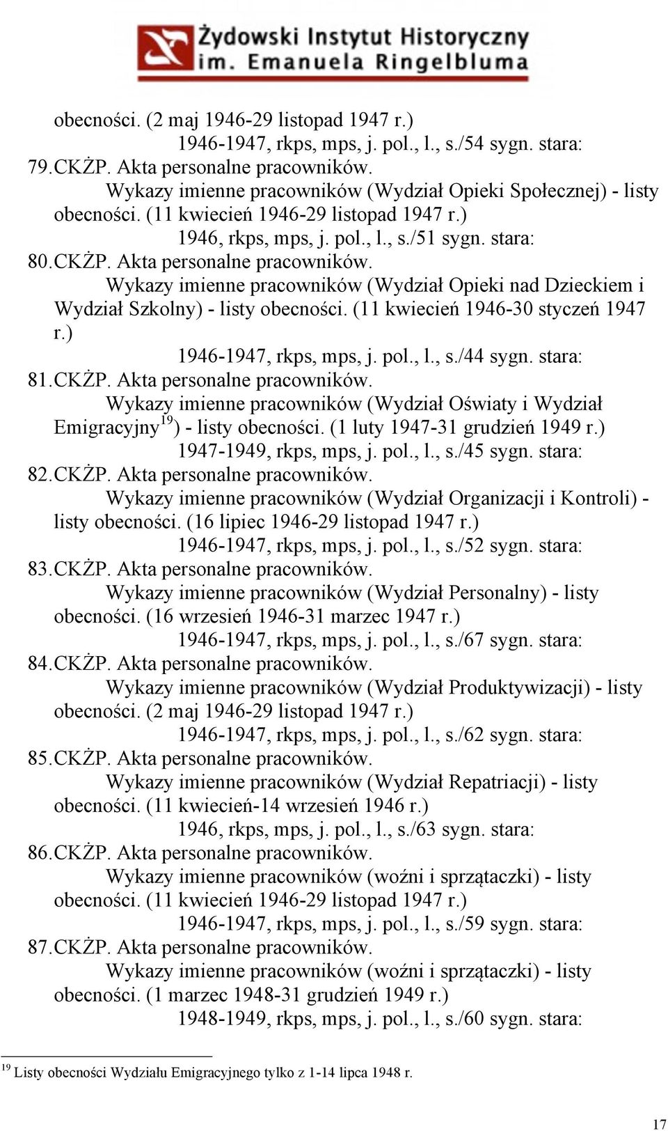 Wykazy imienne pracowników (Wydział Opieki nad Dzieckiem i Wydział Szkolny) - listy obecności. (11 kwiecień 1946-30 styczeń 1947 r.) 1946-1947, rkps, mps, j. pol., l., s./44 sygn. stara: 81. CKŻP.