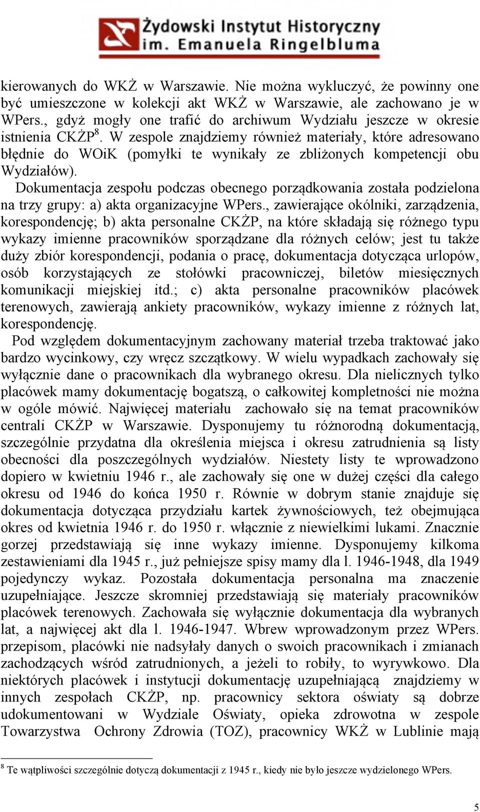 W zespole znajdziemy również materiały, które adresowano błędnie do WOiK (pomyłki te wynikały ze zbliżonych kompetencji obu Wydziałów).