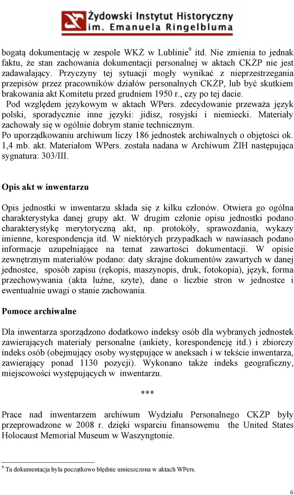 Pod względem językowym w aktach WPers. zdecydowanie przeważa język polski, sporadycznie inne języki: jidisz, rosyjski i niemiecki. Materiały zachowały się w ogólnie dobrym stanie technicznym.