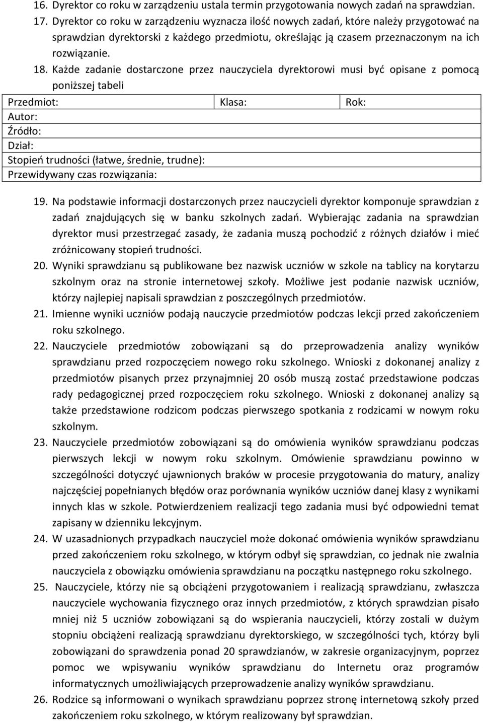 Każde zadanie dostarczone przez nauczyciela dyrektorowi musi być opisane z pomocą poniższej tabeli Przedmiot: Klasa: Rok: Autor: Źródło: Dział: Stopień trudności (łatwe, średnie, trudne):