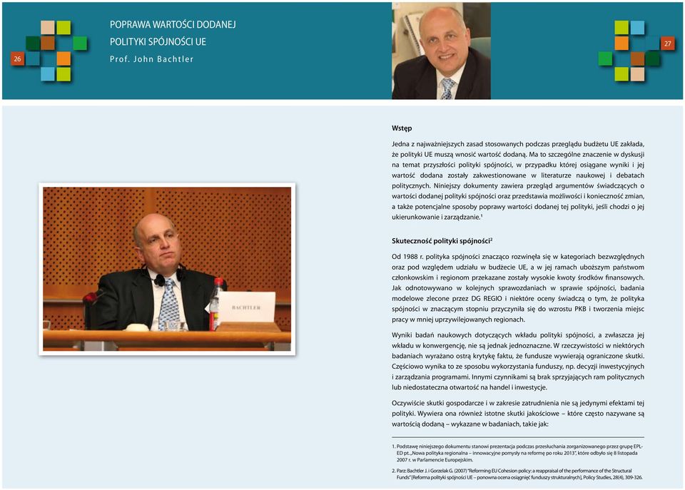 Ma to szczególne znaczenie w dyskusji na temat przyszłości polityki spójności, w przypadku której osiągane wyniki i jej wartość dodana zostały zakwestionowane w literaturze naukowej i debatach